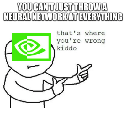 can't throw a neural network at everything nvidia